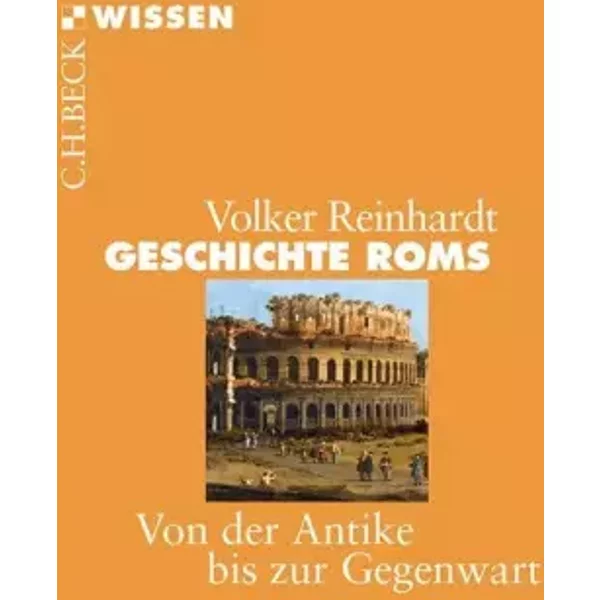 Geschichte Roms: Von der Antike bis zur Gegenwart (Beck'sche Reihe) - Volker Reinhardt