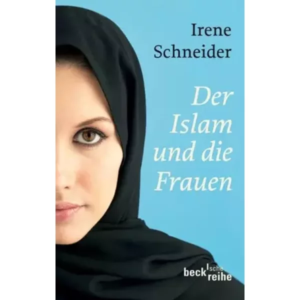 Der Islam Und Die Frauen: Vom Koran Bis Zur Gegenwart (Beck'sche Reihe) - Irene Schneider-image
