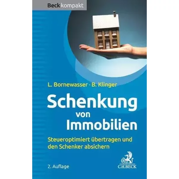 Schenkung von Immobilien: Grundbesitz steueroptimiert übertragen und den Schenker absichern (Beck kompakt) - Ludger Bornewasser, Bernhard F. Klinger