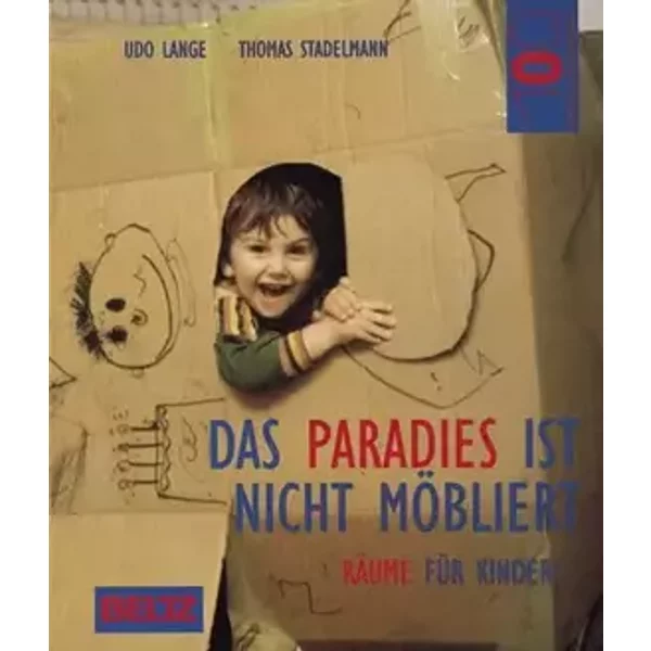 Das Paradies ist nicht möbliert: Räume für Kinder (Hundert Welten entdeckt das Kind) - Udo Lange, Thomas Stadelmann