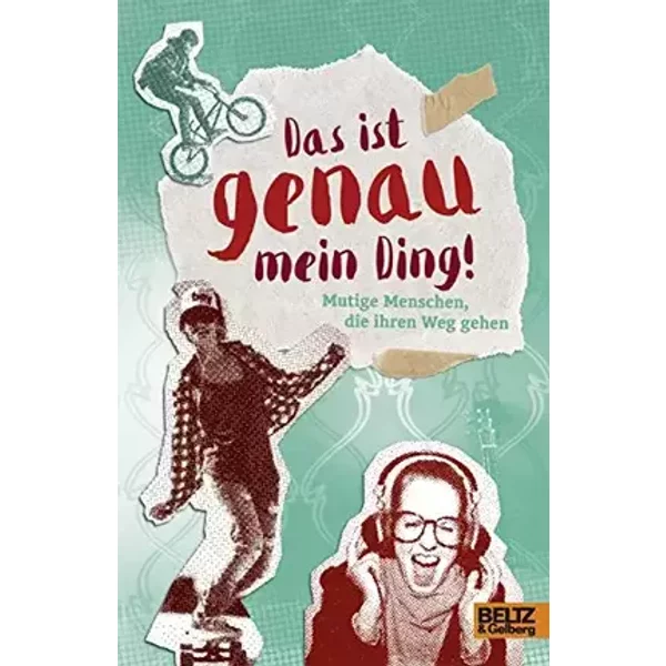 Das ist genau mein Ding!: Mutige Menschen, die ihren Weg gehen