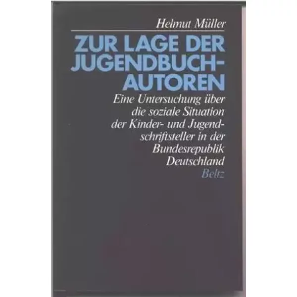 Zur Lage der Jugendbuchautoren. Eine Untersuchung über die soziale Situation der Kinder- und Jugenbuchschriftsteller in der Bundesrepublik D - Helmut Müller