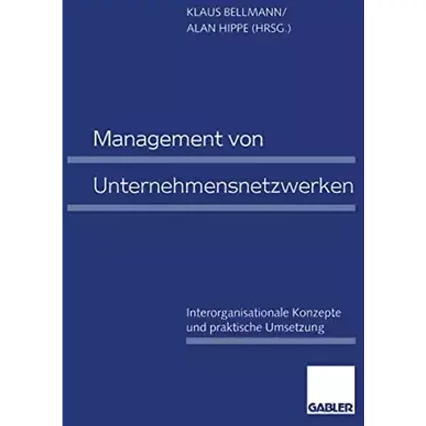 Management von Unternehmensnetzwerken: Interorganisationale Konzepte und praktische Umsetzung (German Edition)