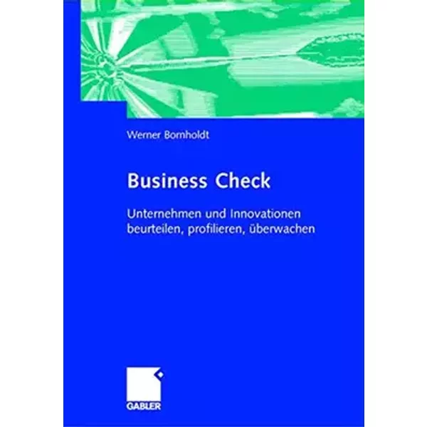 Business Check: Unternehmen und Innovationen beurteilen, profilieren, überwachen - Werner Bornholdt