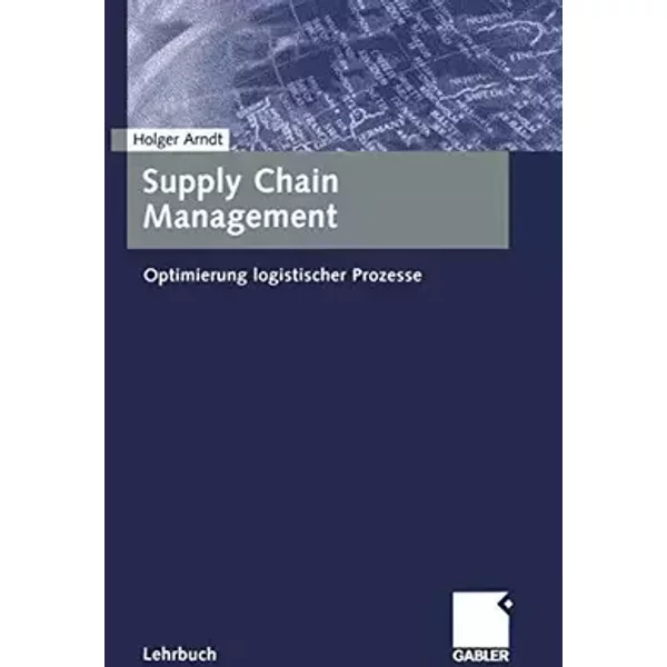 Supply Chain Management: Optimierung logistischer Prozesse - Holger Arndt