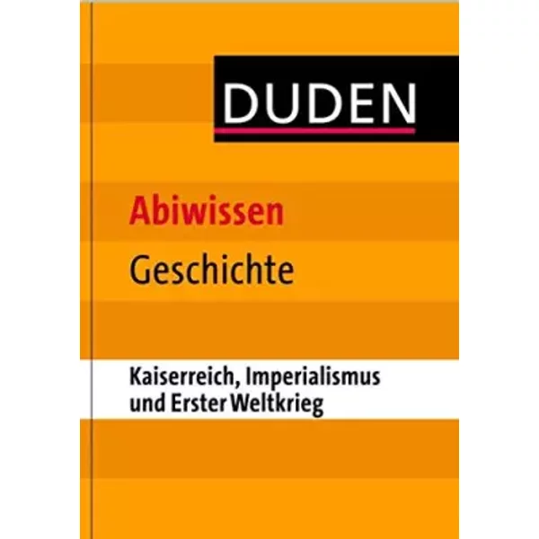 Abiwissen Geschichte - Kaiserreich, Imperialismus und Erster Weltkrieg (Duden - Abiwissen) - Asmut Brückmann