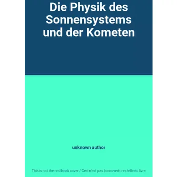 Die Physik des Sonnensystems und der Kometen - unknown author