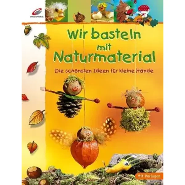 Wir basteln mit Naturmaterial: Die schönsten Ideen für kleine Hände - Angelika Kickbusch, Ursula Ritter, Martha Steinmeyer