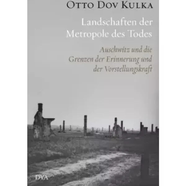 Landschaften Der Metropole Des Todes: Auschwitz Und Die Grenzen Der Erinnerung Und Der Vorstellungskraft - Otto Dov Kulka-image