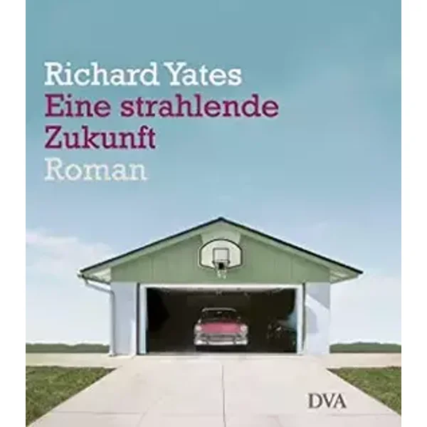 Eine strahlende Zukunft: Roman - Richard Yates