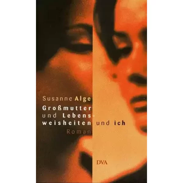 Großmutter und Lebensweisheiten und ich - Susanne Alge