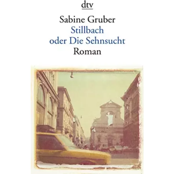 Stillbach oder Die Sehnsucht: Roman - Sabine Gruber