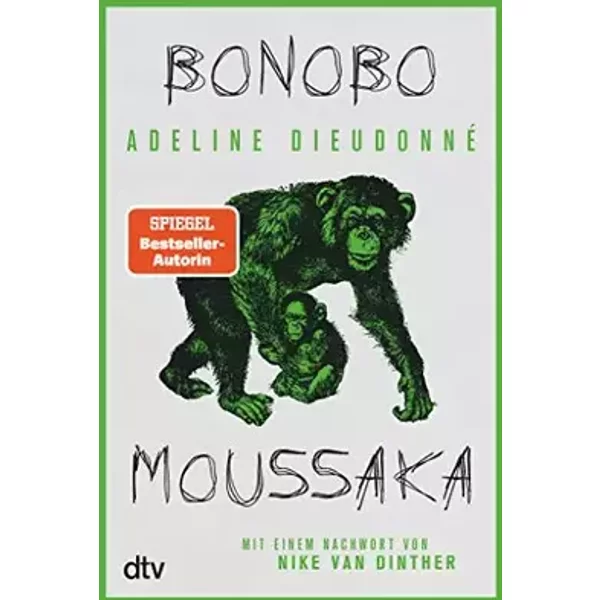 Bonobo Moussaka: Mit einem Nachwort von Nike van Dinther - Adeline Dieudonné