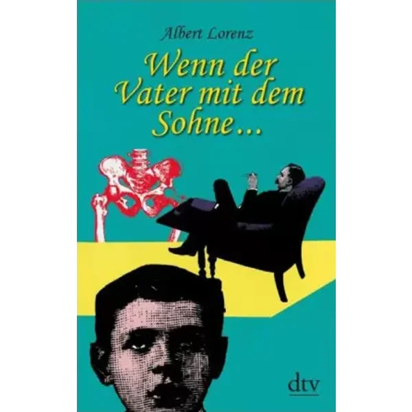 Wenn der Vater mit dem Sohne ...: Erinnerungen an Adolf Lorenz - Albert Lorenz