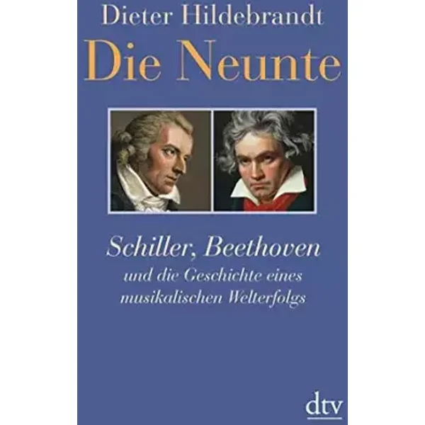Die Neunte: Schiller, Beethoven und die Geschichte eines musikalischen Welterfolgs (dtv Fortsetzungsnummer 50) - Dieter Hildebrandt