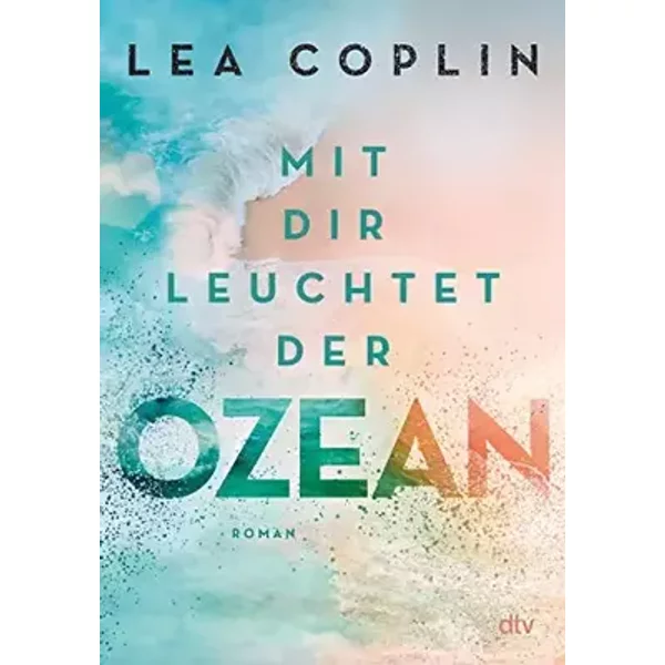 Mit dir leuchtet der Ozean: Fesselnde und berührende Liebesgeschichte - Lea Coplin