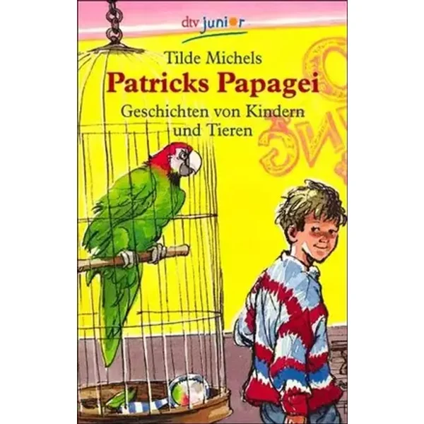 Patricks Papagei: Geschichten von Kindern und Tieren - Tilde Michels