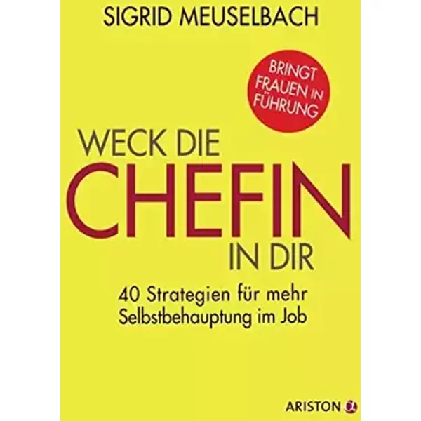 Weck die Chefin in dir: 40 Strategien für mehr Selbstbehauptung im Job - Sigrid Meuselbach