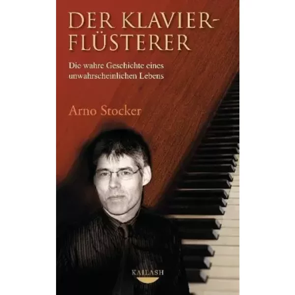 Der KlavierflüSterer: Die Wahre Geschichte Eines Unwahrscheinlichen Lebens - Arno Stocker-image