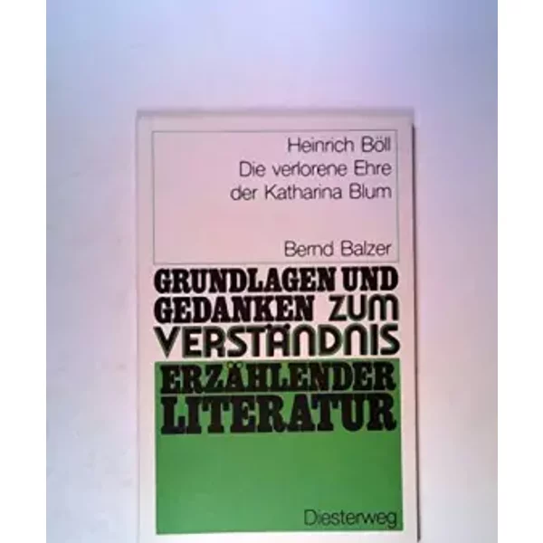 Grundlagen Und Gedanken, ErzäHlende Literatur, Die Verlorene Ehre Der Katharina Blum - Bernd Balzer-image
