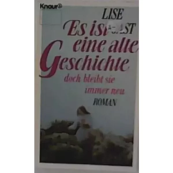 Es ist eine alte Geschichte, doch bleibt sie immer neu... Roman. - Lise Gast