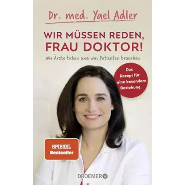 Wir müssen reden, Frau Doktor!: Wie Ärzte ticken und was Patienten brauchen - Dr. med. Yael Adler