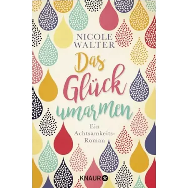Das GlüCk Umarmen: Ein Achtsamkeits-Roman - Nicole Walter-image
