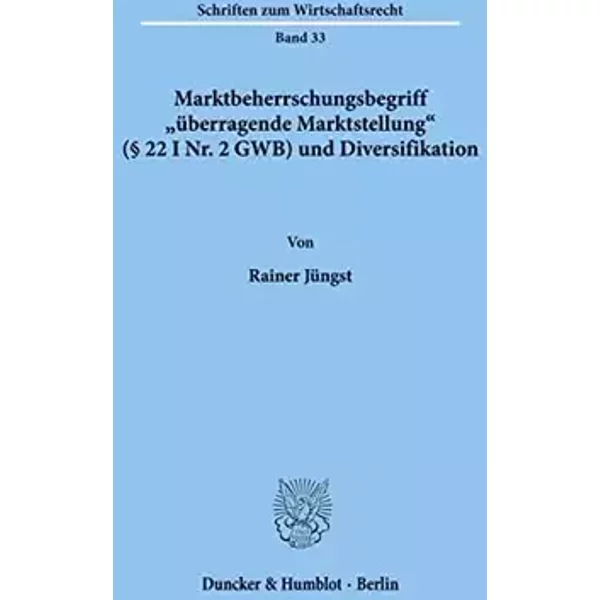 Marktbeherrschungsbegriff "überragende Marktstellung" (§ 22 I Nr. 2 GWB) und Diversifikation.: Marktbeherrschungsbegriff "überragende Markts - Rainer Jüngst
