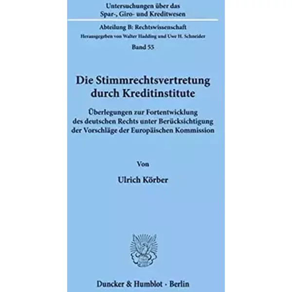 Die Stimmrechtsvertretung durch Kreditinstitute.: Überlegungen zur Fortentwicklung des deutschen Rechts unter Berücksichtigung der Vorschläg - Ulrich Körber