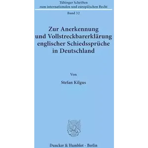 Zur Anerkennung und Vollstreckbarerklärung englischer Schiedssprüche in Deutschland.: Dissertationsschrift (Tübinger Schriften zum internati - Stefan Kilgus