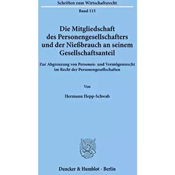 Die Mitgliedschaft des Personengesellschafters und der Nießbrauch an seinem Gesellschaftsanteil. Zur Abgrenzung von Personen- und Vermögensr - Hermann Hepp-Schwab