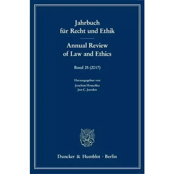 Jahrbuch für Recht und Ethik - Annual Review of Law and Ethics.: Bd. 25 (2017). Themenschwerpunkt: Recht und Ethik der Migration - Law and E