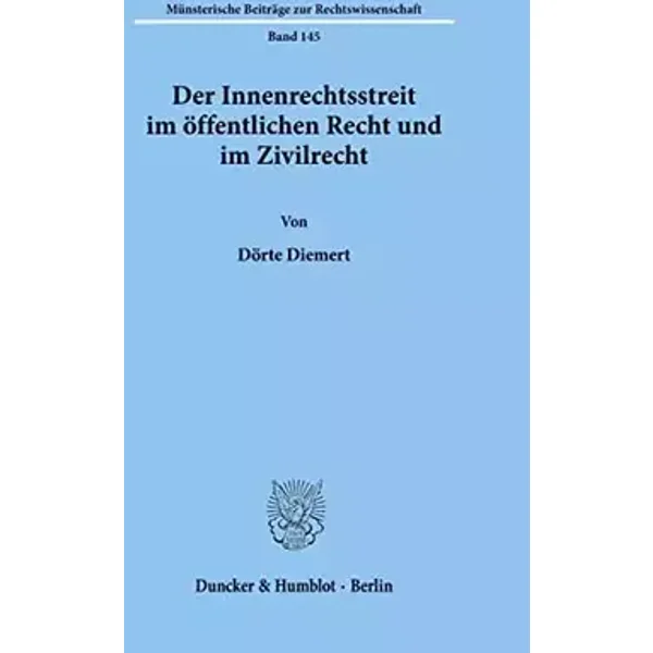 Der Innenrechtsstreit im öffentlichen Recht und im Zivilrecht. (Münsterische Beiträge zur Rechtswissenschaft; MBR 145): Dissertationsschrift - Dörte Diemert