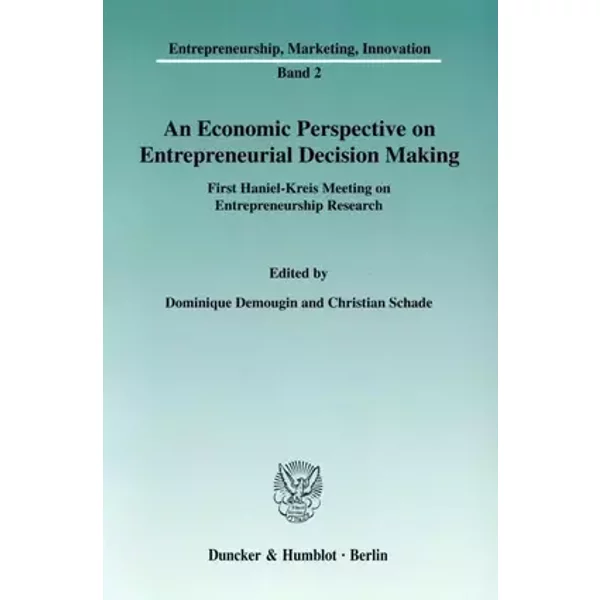 An Economic Perspective on Entrepreneurial Decision Making.: First Haniel-Kreis Meeting on Entrepreneurship Research. (Entrepreneurship, Mar