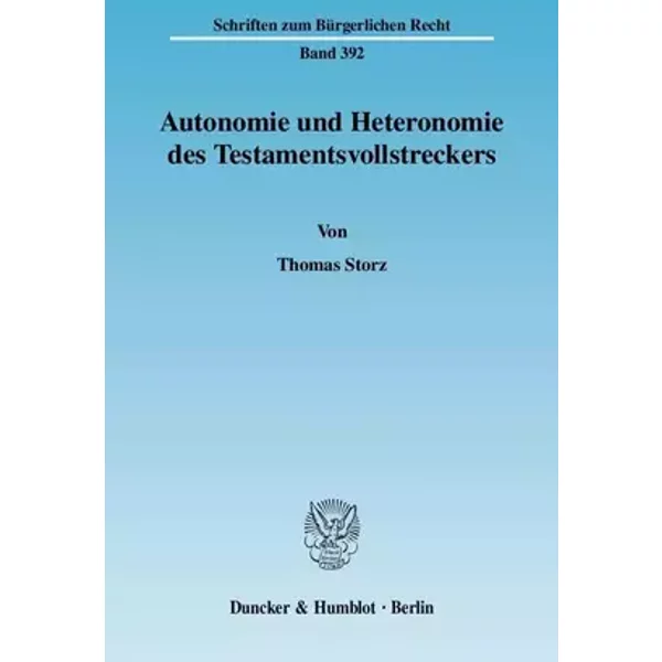 Autonomie und Heteronomie des Testamentsvollstreckers.: Dissertationsschrift (Schriften zum Bürgerlichen Recht) - Thomas Storz