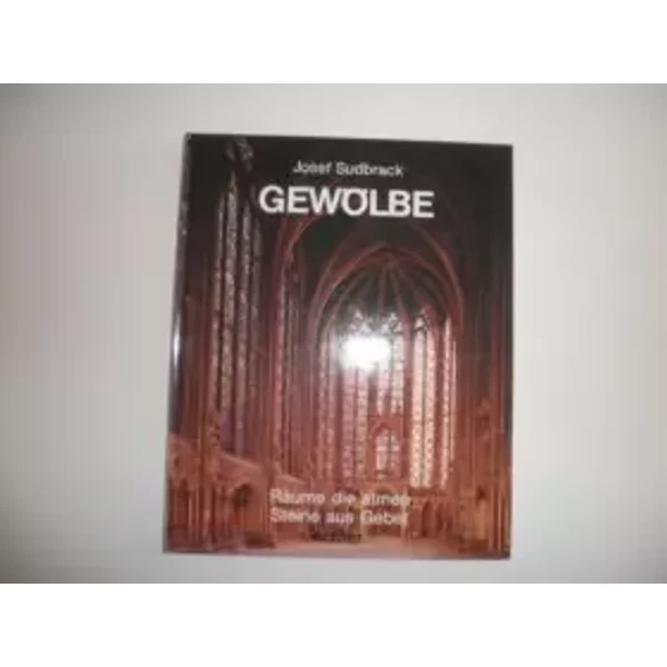 Gewölbe. Räume die atmen - Steine aus Gebet - Josef Sudbrack
