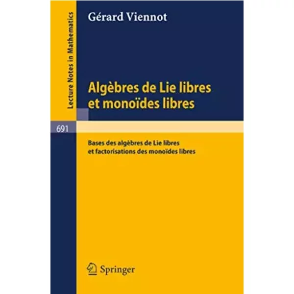 Algèbres de Lie libres et monoïdes libres: Bases des algèbres de Lie libres et factorisations des monoïdes libres: Bases des algebres de lie - Gérard Viennot