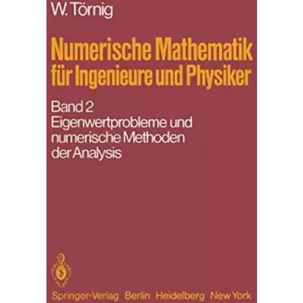 Numerische Mathematik Fa1/4r Ingenieure Und Physiker: Band 2: Eigenwertprobleme Und Numerische Methoden Der Analysis - W Tarnig, W Trnig