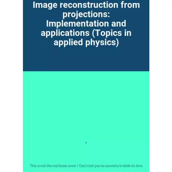 Image reconstruction from projections: Implementation and applications (Topics in applied physics) - -