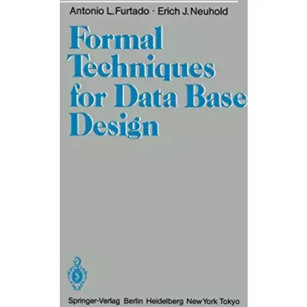 Formal Techniques for Data Base Design - Erich J. Neuhold, Antonio L. Furtado, M. A. Casanova, P. A. S. Veloso