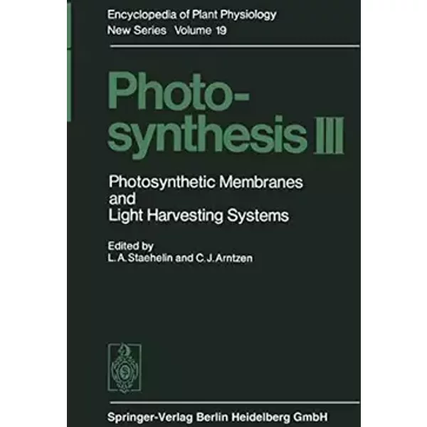 Photosynthesis III: Photosynthetic Membranes and Light Harvesting Systems (Encyclopedia of Plant Physiology, 19)