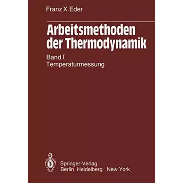 Arbeitsmethoden der Thermodynamik: Band 1: Temperaturmessung - Franz X. Eder
