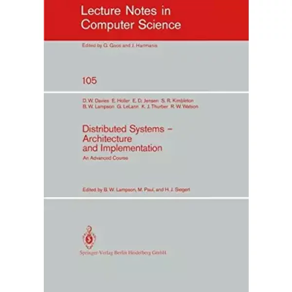 Distributed Systems - Architecture and Implementation: An Advanced Course - B.W. Lampson, M. Paul, H.J. Siegert