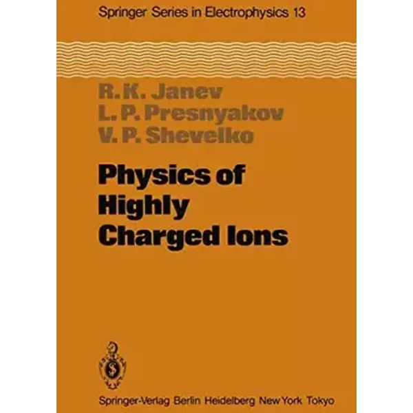 Physics of Highly Charged Ions (Springer Series in Electronics and Photonics, Band 13) - R.K. Janev, L.P. Presnyakov, V.P. Shevelko