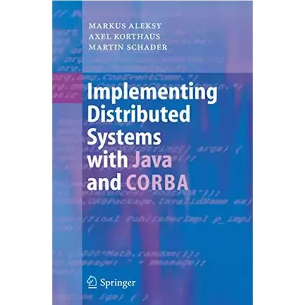 Implementing Distributed Systems with Java and CORBA: Incl. Download - Markus Aleksy, Axel Korthaus, Martin Schader