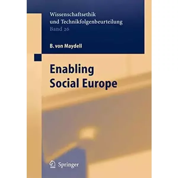 Enabling Social Europe (Ethics of Science and Technology Assessment, 26, Band 26) - B. Maydell v., K. Borchardt, K.-D. Henke, R. Leitner, R. Muffels, M. Quante, P.-L. Rauhala, G. Verschraegen, M. Zukowski