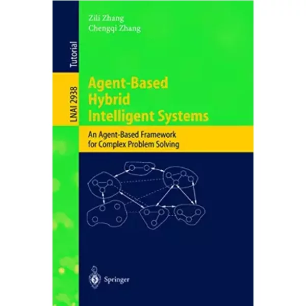 Agent-Based Hybrid Intelligent Systems: An Agent-Based Framework for Complex Problem Solving (Lecture Notes in Computer Science, 2938, Band - Zili Zhang, Chengqi Zhang