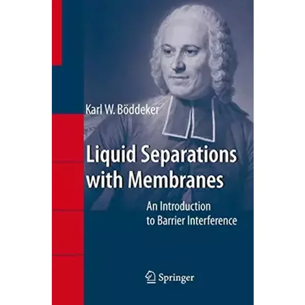 Liquid Separations with Membranes: An Introduction to Barrier Interference - Karl W. Böddeker