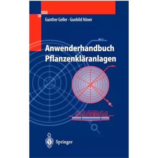 Anwenderhandbuch Pflanzenkläranlagen: Praktisches Qualitätsmanagement bei Planung, Bau und Betrieb - Gunther Geller, Gunhild Höner