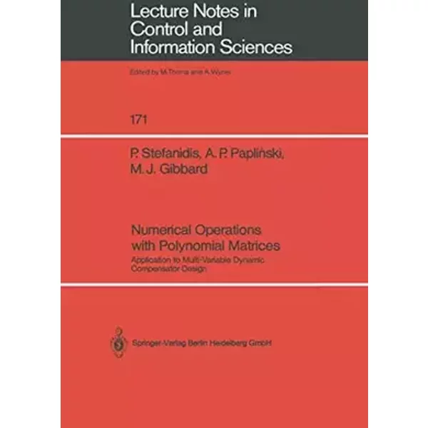 Numerical Operations with Polynomial Matrices: Application To Multi-Variable Dynamic Compensator Design (Lecture Notes In Control And Inform - Peter Stefanidis